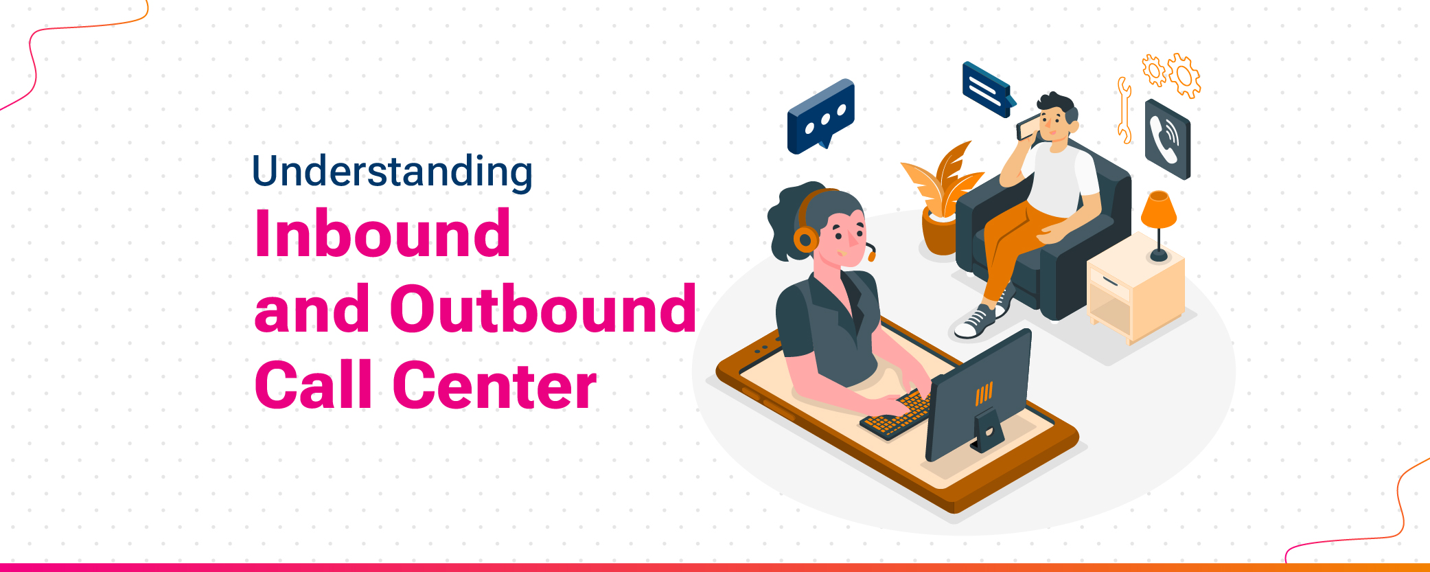 Understanding Inbound and Outbound Call Center: Strategies to Make Them Perform Better